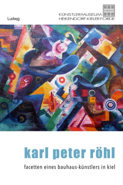 Karl Peter Röhl - Auf den Spuren eines Kieler Bauhaus-Künstlers