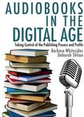 Audiobooks in the Digital Age: Taking Control of the Publishing Process and Profits