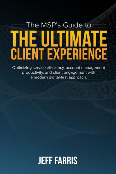 The MSP’s Guide to the Ultimate Client Experience