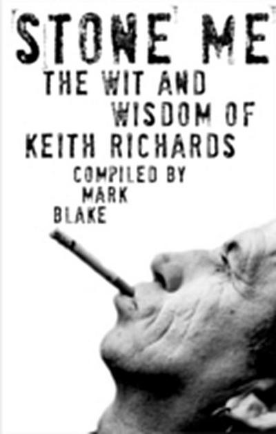 Stone Me : The Wit and Wisdom of Keith Richards