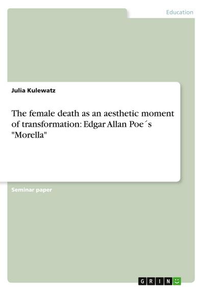 The female death as an aesthetic moment  of transformation: Edgar Allan Poe´s "Morella"