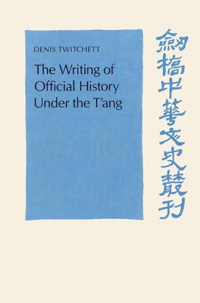 The Writing of Official History Under the T’Ang