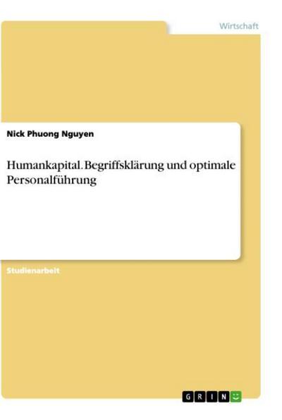 Humankapital. Begriffsklärung und optimale Personalführung