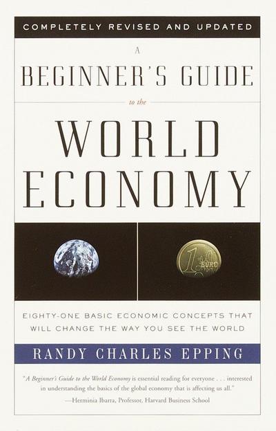 A Beginner’s Guide to the World Economy: Eighty-one Basic Economic Concepts That Will Change the Way You See the World