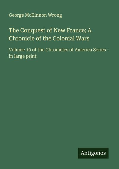 The Conquest of New France; A Chronicle of the Colonial Wars