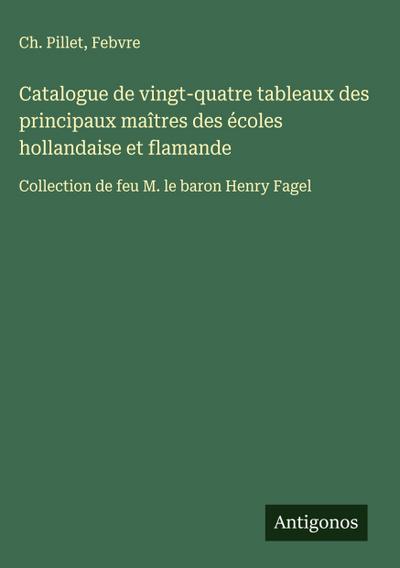 Catalogue de vingt-quatre tableaux des principaux maîtres des écoles hollandaise et flamande