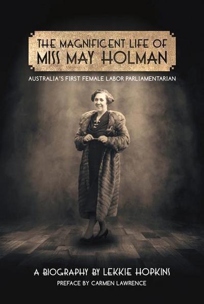 The Magnificent Life of Miss May Holman Australia’s First Female Labor Parliamentarian