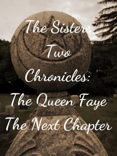 The Sisters Two~Queen Faye: The Next Chapter (The Sisters Two Chronicles, #2)
