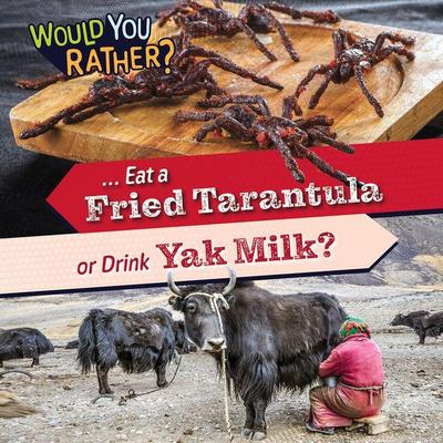 ... Eat a Fried Tarantula or Drink Yak Milk?