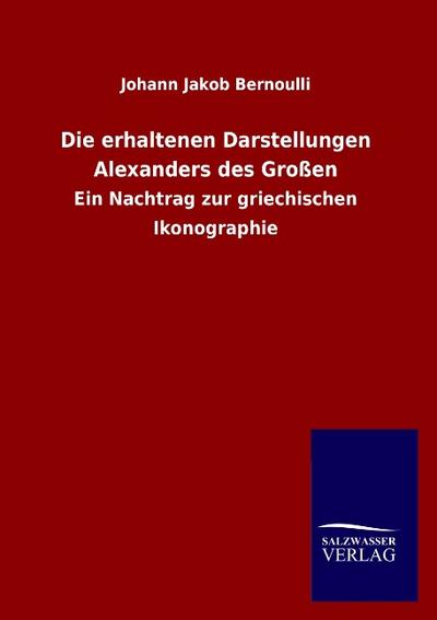 Die erhaltenen Darstellungen Alexanders des Großen