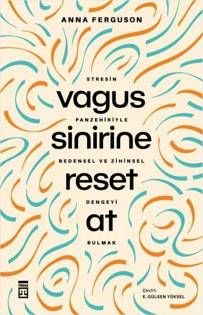 Vagus Sinirine Reset At;Stresin Panzehiriyle Bedensel ve Zihinsel Dengeyi Bulmak