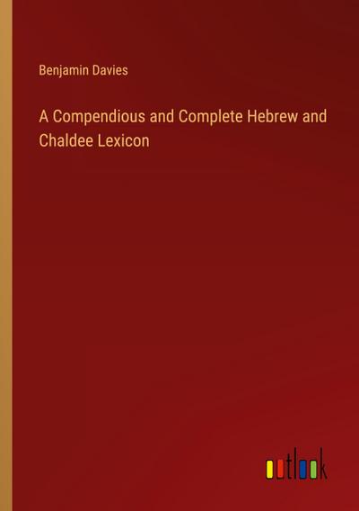 A Compendious and Complete Hebrew and Chaldee Lexicon