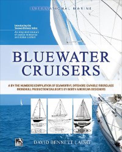 Bluewater Cruisers: A By-The-Numbers Compilation of Seaworthy, Offshore-Capable Fiberglass Monohull Production Sailboats by North American Designers