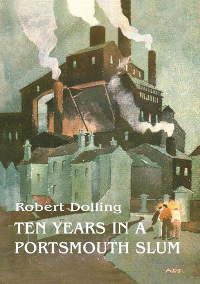 Ten Years In A Portsmouth Slum - The True Life Account of a Victorian Missionary’s Work in a Deprived English Town (Illustrated)