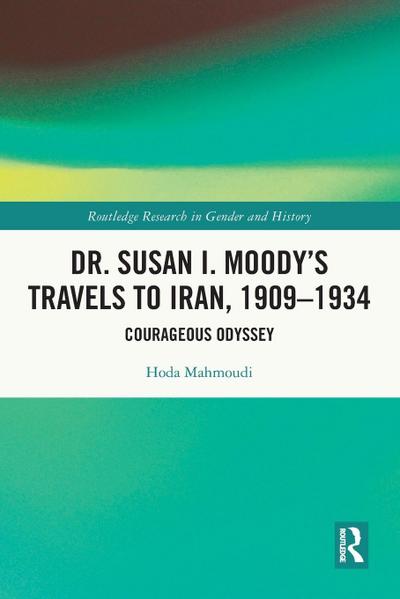 Dr. Susan I. Moody’s Travels to Iran, 1909-1934