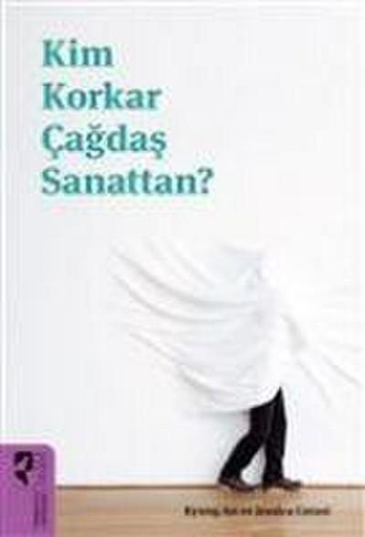 Kim Korkar Cagdas Sanattan