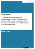 "Constructing Social Reality in Concentration Camp": the example of Buchenwald - Inner Stratification-Norm Formation- Solidarity in a Total Institution with Absolute Power