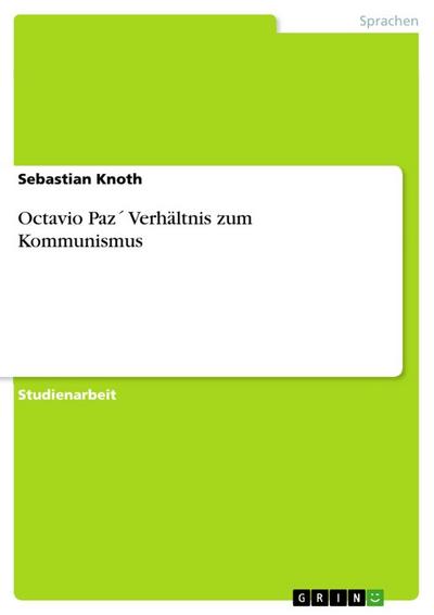 Octavio Paz´ Verhältnis zum Kommunismus - Sebastian Knoth