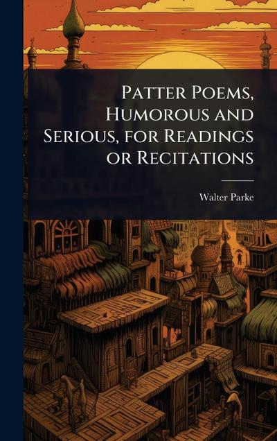 Patter Poems, Humorous and Serious, for Readings or Recitations