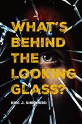 What’s Behind The Looking Glass?