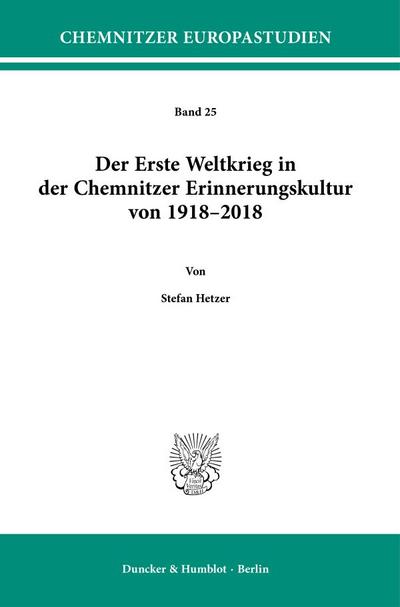 Der Erste Weltkrieg in der Chemnitzer Erinnerungskultur von 1918-2018