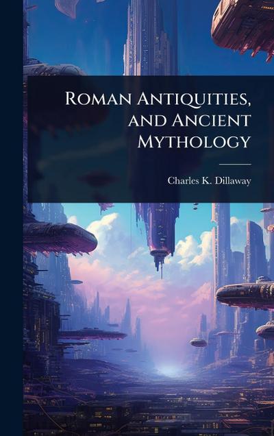 Roman Antiquities, and Ancient Mythology