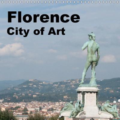 Florence City of Art (Wall Calendar 2018 300 × 300 mm Square)