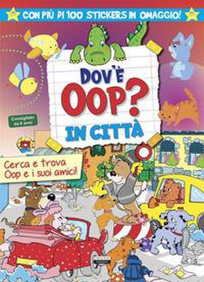 Dov’è Oop? In città. Libro-gioco. Con 100 adesivi in omaggio