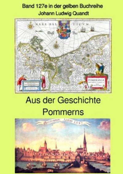 Aus der Geschichte Pommerns - Band 127e in der gelben Buchreihe bei Jürgen Ruszkowski