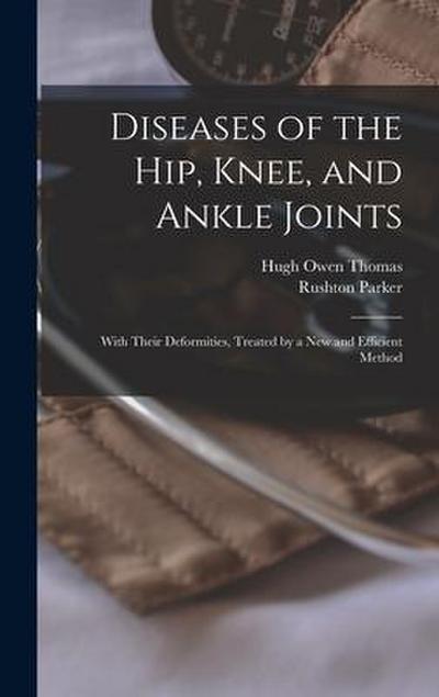 Diseases of the Hip, Knee, and Ankle Joints: With Their Deformities, Treated by a New and Efficient Method