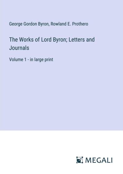The Works of Lord Byron; Letters and Journals