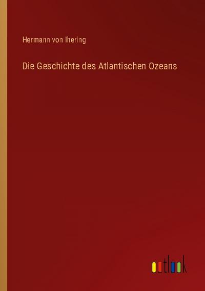 Die Geschichte des Atlantischen Ozeans