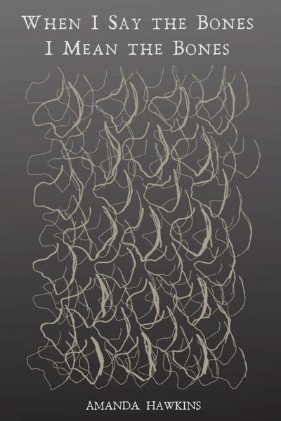 When I Say the Bones I Mean the Bones