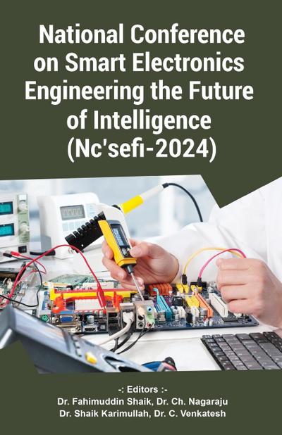 National Conference on Smart Electronics Engineering the Future of Intelligence (Nc’sefi-2024)
