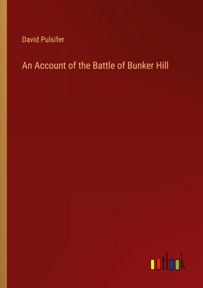 An Account of the Battle of Bunker Hill