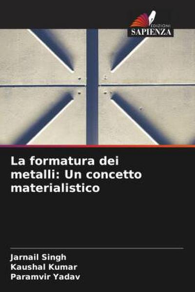 La formatura dei metalli: Un concetto materialistico