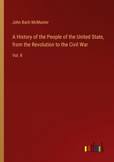A History of the People of the United State, from the Revolution to the Civil War
