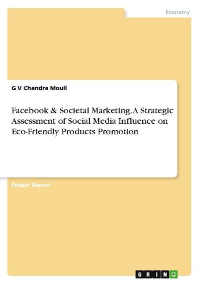 Facebook & Societal Marketing. A Strategic Assessment of Social Media Influence on Eco-Friendly Products Promotion