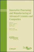 Innovative Processing and Manufacturing of Advanced Ceramics and Composites