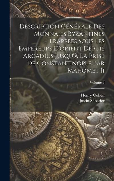 Description Générale Des Monnaies Byzantines Frappées Sous Les Empereurs D’orient Depuis Arcadius Jusqu’à La Prise De Constantinople Par Mahomet Ii; V
