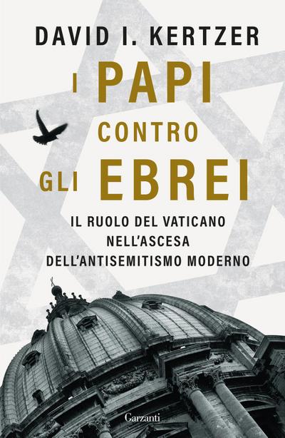 I papi contro gli ebrei. Il ruolo del Vaticano nell’ascesa dell’antisemitismo moderno