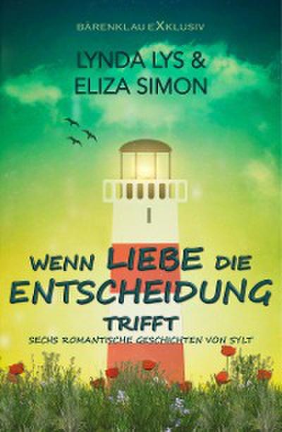 Wenn Liebe die Entscheidung trifft – Sechs kurze romantische Romane und Erzählungen