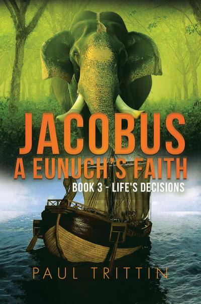 Jacobus A Eunuch’s Faith (Book 3 - Life’s Decision)