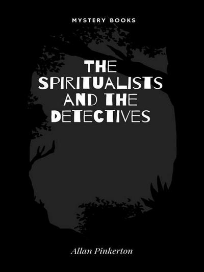 The Spiritualists and the Detectives