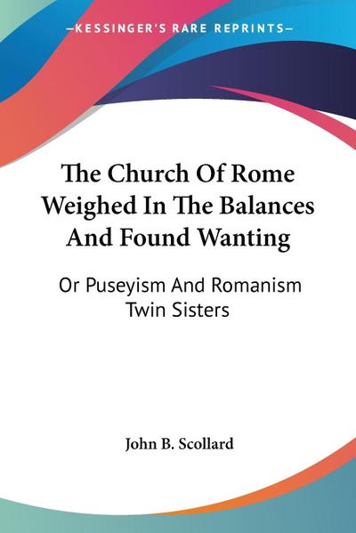 The Church Of Rome Weighed In The Balances And Found Wanting