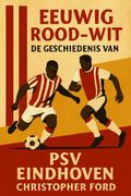 Eeuwig Rood-Wit: De Geschiedenis van PSV Eindhoven