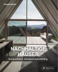 Nachhaltige Häuser - Energieeffizient, ökologisch, zukunftsfähig - Neubauten und Umbauten. 25 Häuser