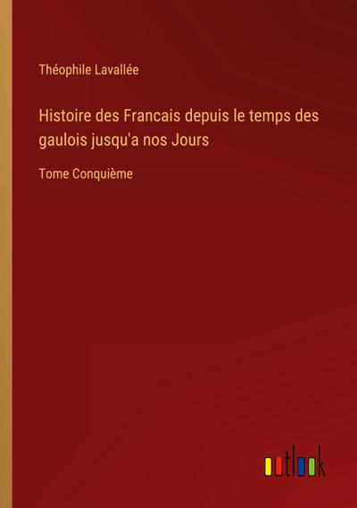 Histoire des Francais depuis le temps des gaulois jusqu’a nos Jours