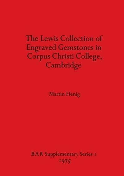 The Lewis Collection of Engraved Gemstones in Corpus Christi College, Cambridge