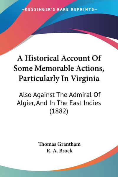A Historical Account Of Some Memorable Actions, Particularly In Virginia
